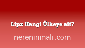 Lipz Hangi Ülkeye ait?