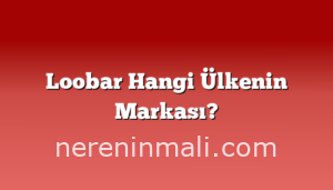 Loobar Hangi Ülkenin Markası?