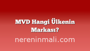 MVD Hangi Ülkenin Markası?