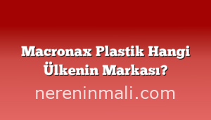 Macronax Plastik Hangi Ülkenin Markası?