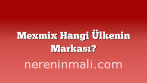 Mexmix Hangi Ülkenin Markası?