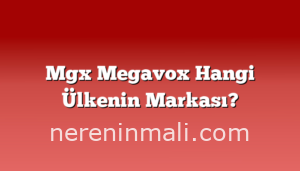 Mgx Megavox Hangi Ülkenin Markası?