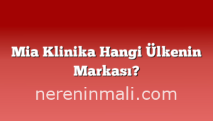 Mia Klinika Hangi Ülkenin Markası?