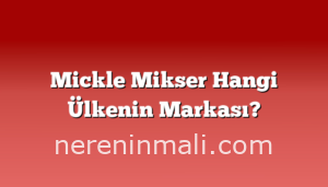 Mickle Mikser Hangi Ülkenin Markası?