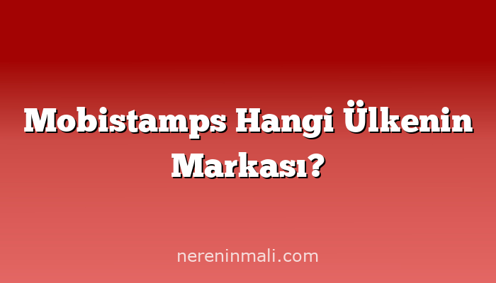 Mobistamps Hangi Ülkenin Markası?