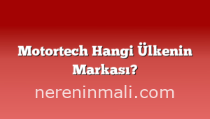 Motortech Hangi Ülkenin Markası?