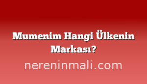 Mumenim Hangi Ülkenin Markası?