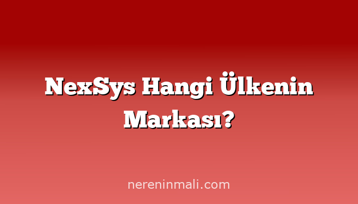 NexSys Hangi Ülkenin Markası?