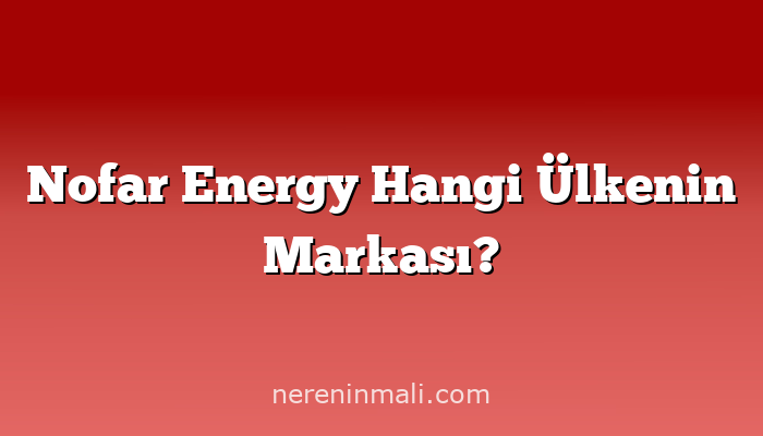 Nofar Energy Hangi Ülkenin Markası?