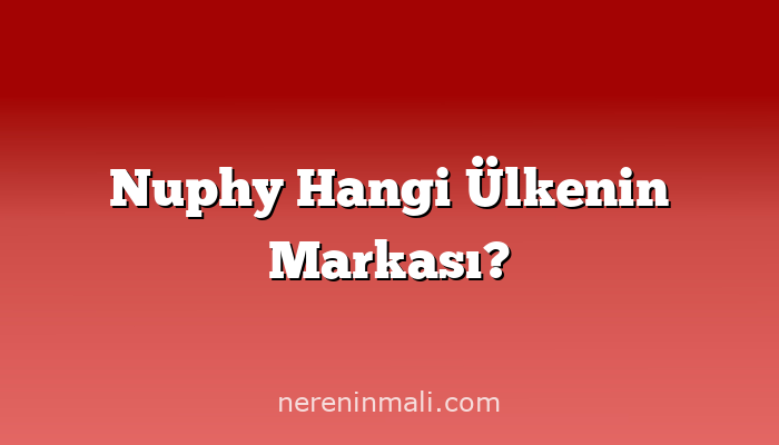 Nuphy Hangi Ülkenin Markası?