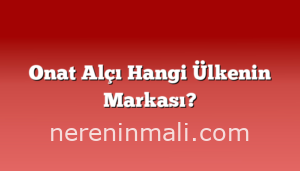 Onat Alçı Hangi Ülkenin Markası?