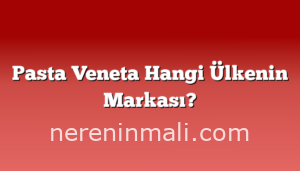 Pasta Veneta Hangi Ülkenin Markası?