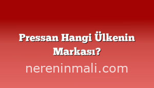 Pressan Hangi Ülkenin Markası?