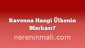 Ravenna Hangi Ülkenin Markası?