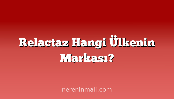 Relactaz Hangi Ülkenin Markası?