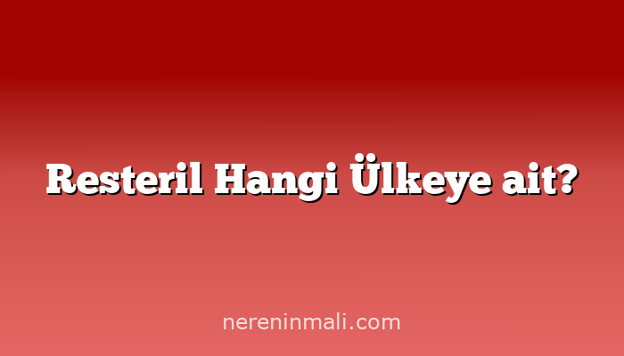 Resteril Hangi Ülkeye ait?