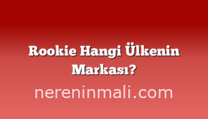 Rookie Hangi Ülkenin Markası?