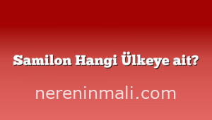 Samilon Hangi Ülkeye ait?