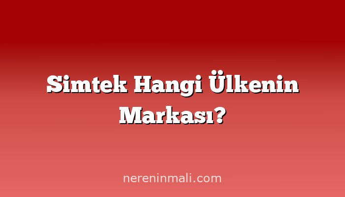 Simtek Hangi Ülkenin Markası?