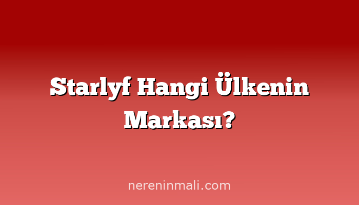 Starlyf Hangi Ülkenin Markası?