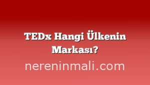 TEDx Hangi Ülkenin Markası?