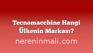 Tecnomacchine Hangi Ülkenin Markası?
