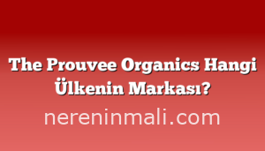 The Prouvee Organics Hangi Ülkenin Markası?
