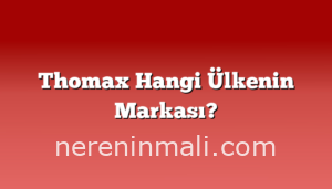 Thomax Hangi Ülkenin Markası?
