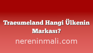 Traeumeland Hangi Ülkenin Markası?