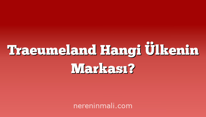 Traeumeland Hangi Ülkenin Markası?