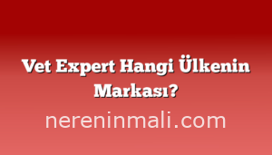 Vet Expert Hangi Ülkenin Markası?