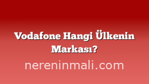 Vodafone Hangi Ülkenin Markası?