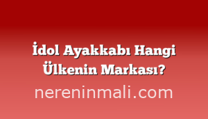 İdol Ayakkabı Hangi Ülkenin Markası?