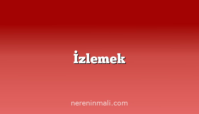 İzlemek