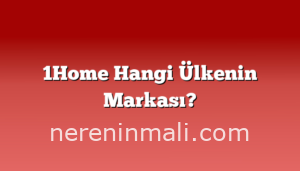 1Home Hangi Ülkenin Markası?