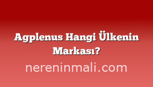 Agplenus Hangi Ülkenin Markası?