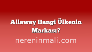 Allaway Hangi Ülkenin Markası?