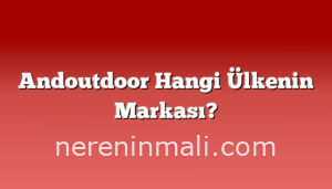 Andoutdoor Hangi Ülkenin Markası?