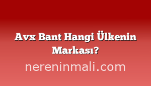 Avx Bant Hangi Ülkenin Markası?