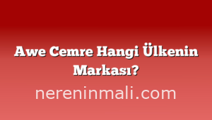 Awe Cemre Hangi Ülkenin Markası?