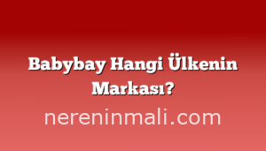 Babybay Hangi Ülkenin Markası?