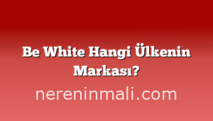 Be White Hangi Ülkenin Markası?