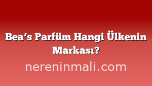 Bea’s Parfüm Hangi Ülkenin Markası?