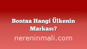 Bontaa Hangi Ülkenin Markası?