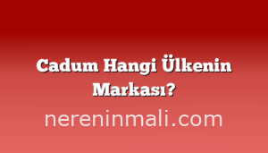 Cadum Hangi Ülkenin Markası?