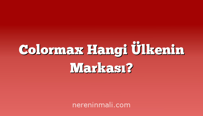 Colormax Hangi Ülkenin Markası?