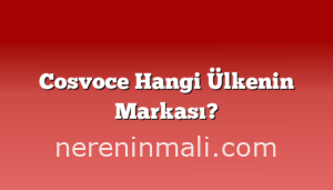 Cosvoce Hangi Ülkenin Markası?