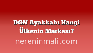 DGN Ayakkabı Hangi Ülkenin Markası?