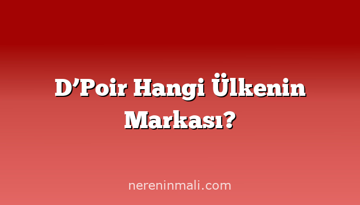 D’Poir Hangi Ülkenin Markası?