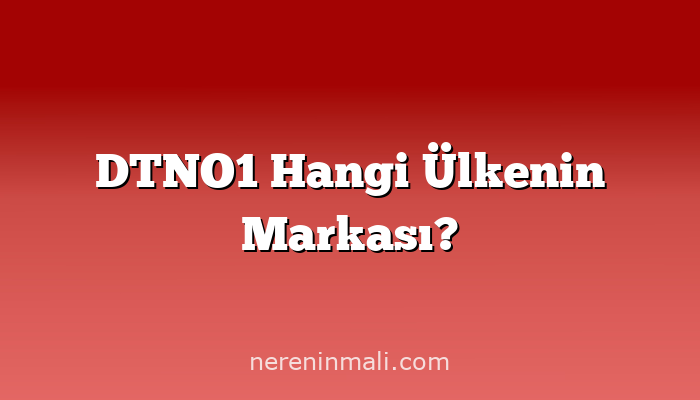 DTNO1 Hangi Ülkenin Markası?